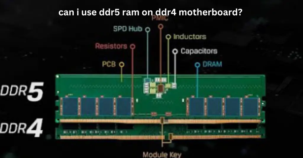 can i use ddr5 ram on ddr4 motherboard?