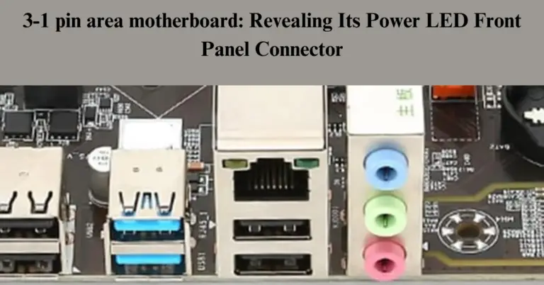 3-1 Pin Area Motherboard: All You Need To Know 2024