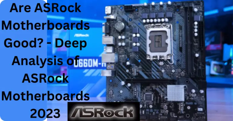 Are ASRock Motherboards Good? – Deep Analysis 2023