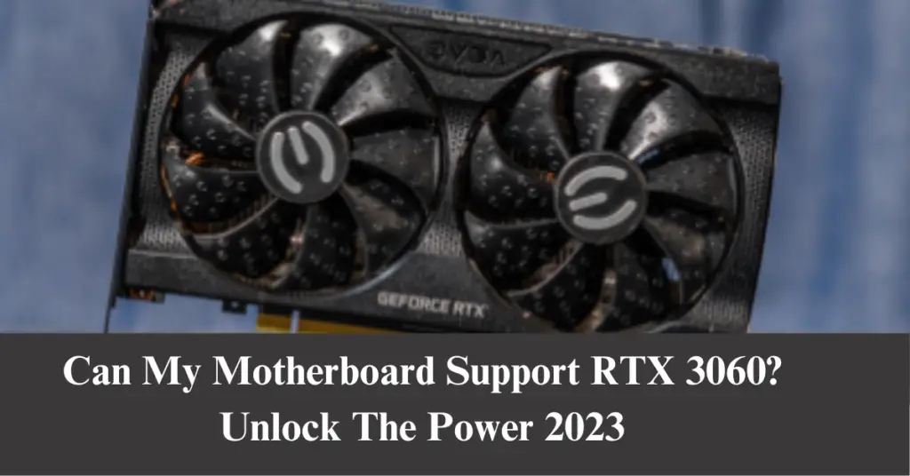 Can My Motherboard Support RTX 3060 Unlock The Power 2023