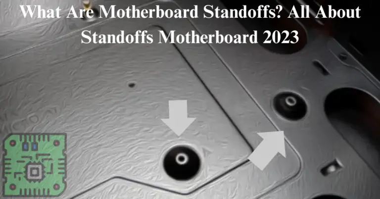 What Are Motherboard Standoffs?- A Pro Guide 2024