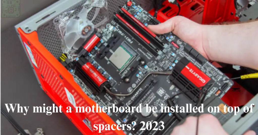 why might a motherboard be installed on top of spacers