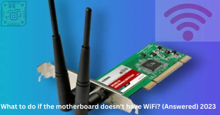 What To Do If Motherboard Doesn’t Have WiFi? – A Detail Guide 2024