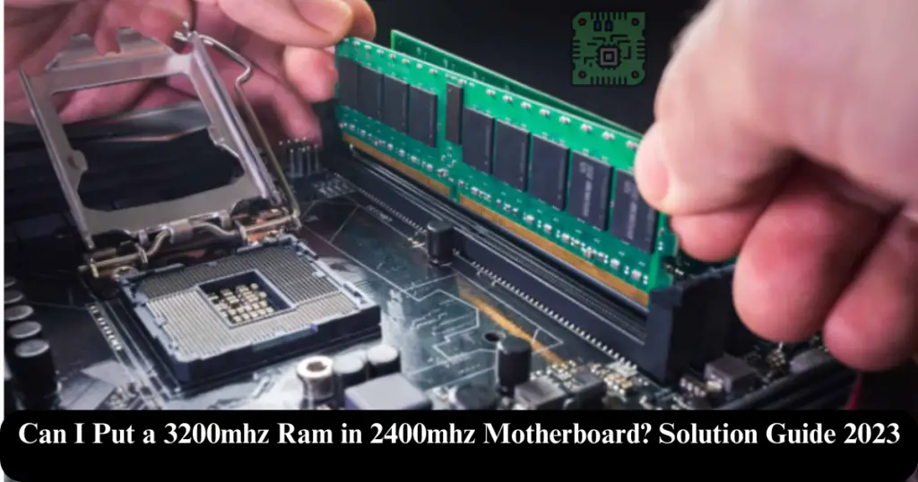 can i put 3200mhz ram in 2400mhz motherboard