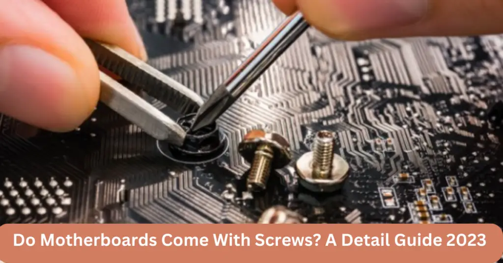 Do motherboards come with screws? A Detail Guide 2023