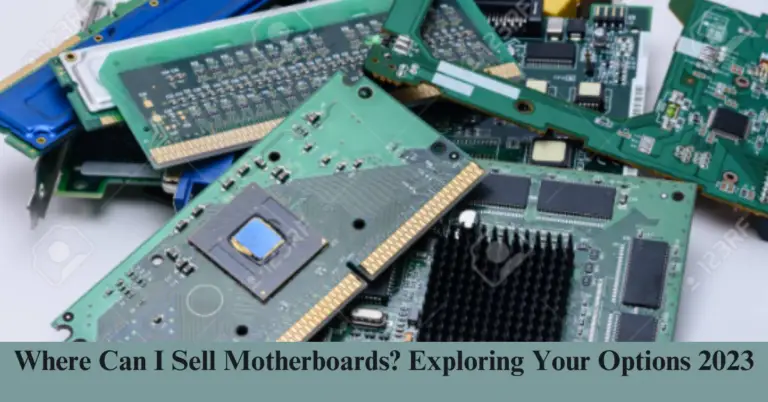 Where Can I Sell Motherboards? Exploring Your Options 2023