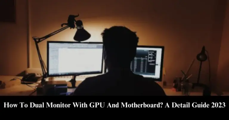 How To Dual Monitor With GPU And Motherboard? Pro Guide 2024