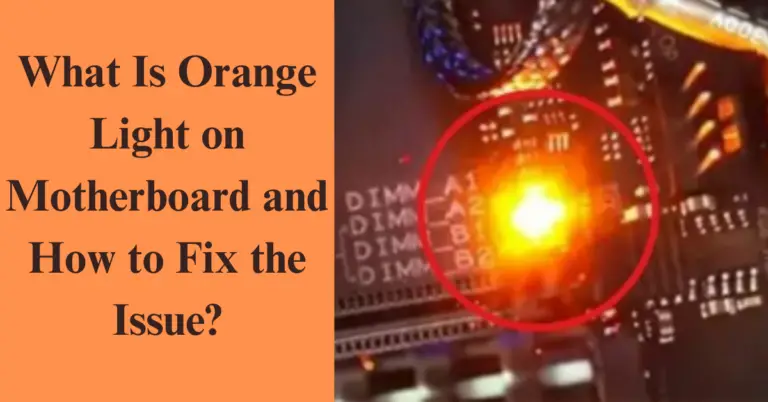 What Is Orange Light On Motherboard And How To Fix Issue?