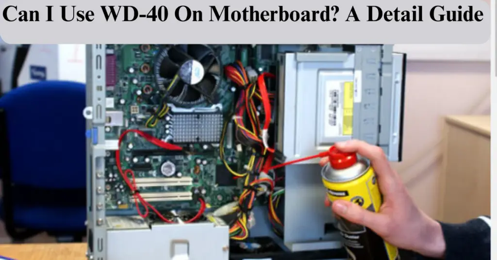 Can I Use WD-40 On The Motherboard?