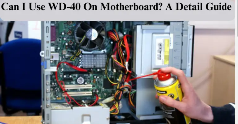 Can I Use WD-40 On The Motherboard? A Detail Guide