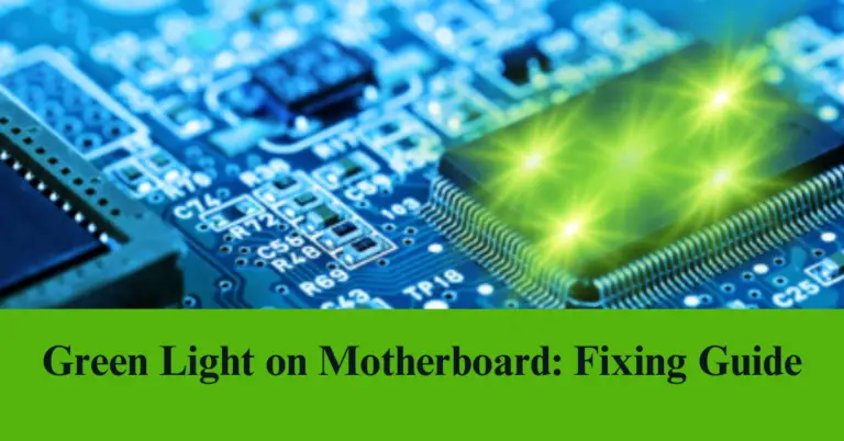 Green Light On The Motherboard – Fixing Guide 2023