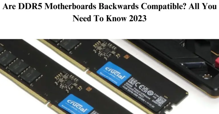 Are DDR5 Motherboards Backwards Compatible? All You Need To Know 2023