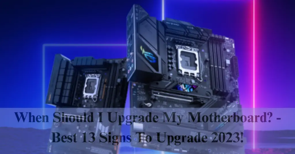 when should i upgrade my motherboard