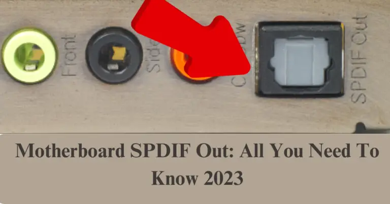 Motherboard SPDIF Out: All You Need To Know 2023