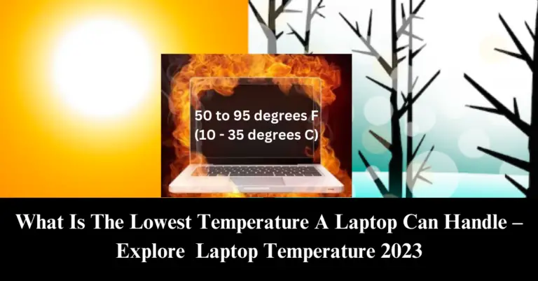 What Is The Lowest Temperature A Laptop Can Handle? Explore in 2023