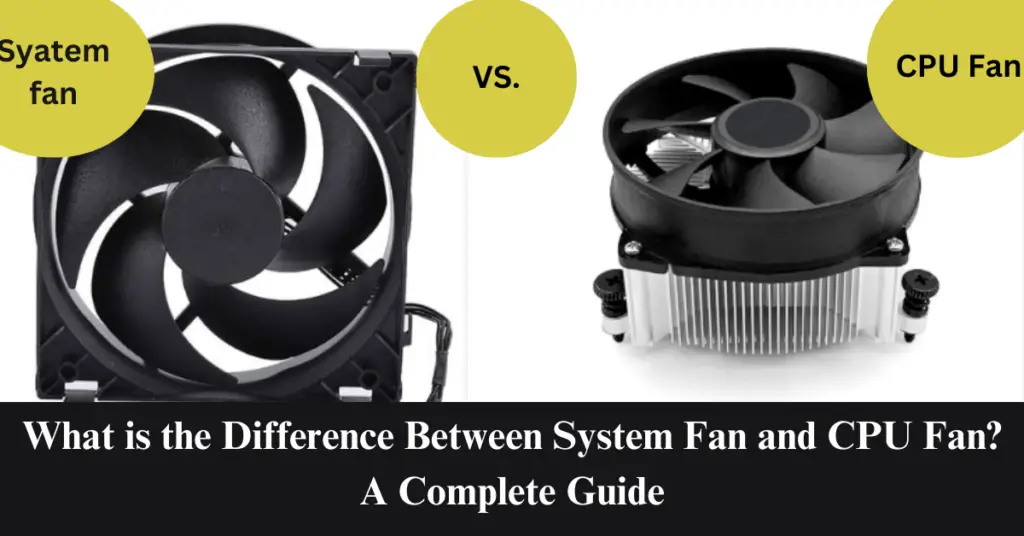 What is the Difference Between System Fan and CPU Fan